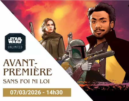 07/03/2026 - Samedi 14h30 - Star Wars Unlimited - Avant Premiere \ Sans Foi Ni Loi\ 