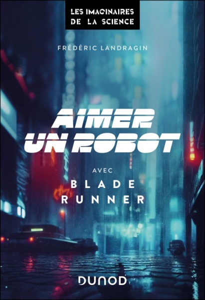 Aimer un robot avec Blade Runner - Frdric Landragin - Dunod