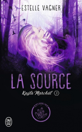 Kayla Marchal - Tome 03 : La Source - Estelle Vagner