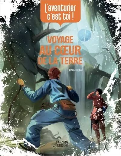 L\'Aventurer c\'est toi ! - Voyage au coeur de la Terre