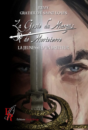 La Geste du Marquis de Morteterre - La Jeunesse d\'un bretteur - Tome 01