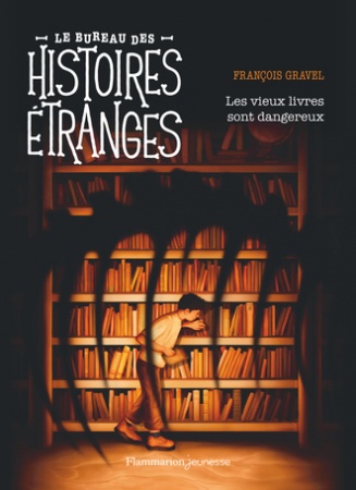 Le bureau des histoires étranges - Les vieux livres sont dangereux - François Gravel