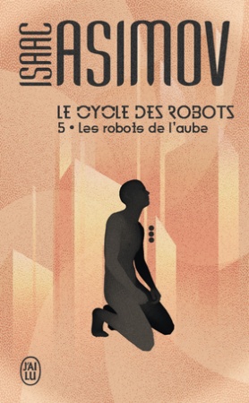 Le Cycle des Robots - Tome 05 - Les robots de laube - Isaac Asimov