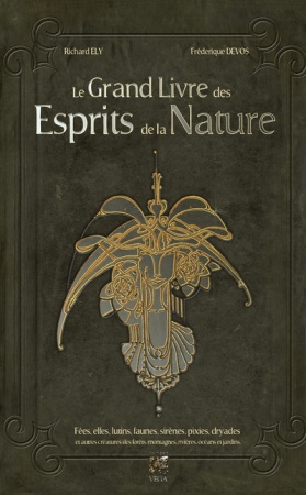 Le grand livre des esprits de la Nature - Fées, elfes, lutins, faunes, sirènes, pixies, dryades et autres - Richard Ely (Auteur)