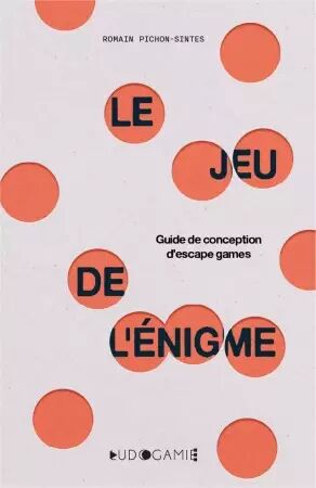 Le Jeu de l\'&Eacute;nigme - Guide de conception d\'Escape Game