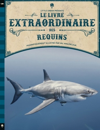 Le Livre extraordinaire des requins - Texte : Barbara Taylor - Illustrations : Val WALERCZUK, Simon Mendez