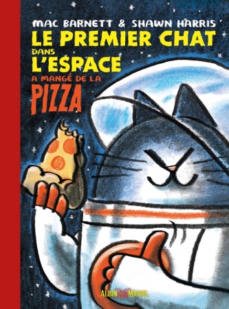 Le Premier Chat dans l\'espace a mangé de la pizza - Mac Barnett & Shawn Harris