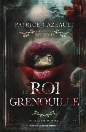 Le roi grenouille - Patrice Cazeault - Les contes interdits