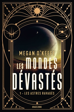 Les Mondes dévastés - T1 - Les Astres ravagés - Megan O\'Keefe 