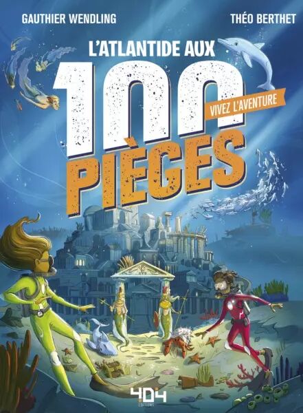 Vivez l\'Aventure : L\'Atlantide aux 100 Pieges - Livre dont tu es le h�ros