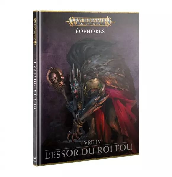 Warhammer Age of Sigmar - �ophores - Livre IV : L\'Essor du Roi Fou - Games Workshop